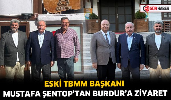 ESKİ TBMM BAŞKANI MUSTAFA ŞENTOP'TAN BURDUR'A ZİYARET