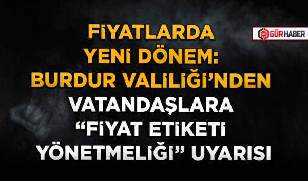 FİYATLARDA YENİ DÖNEM: BURDUR VALİLİĞİ'NDEN VATANDAŞLARA 