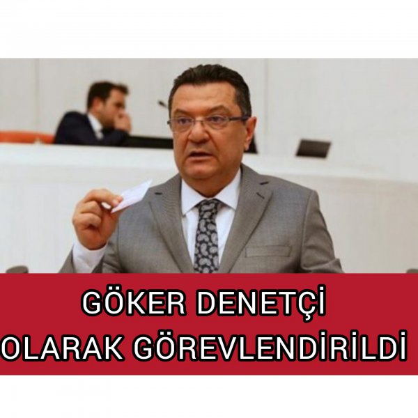 GÖKER DENETÇİ OLARAK GÖREVLENDİRİLDİ 