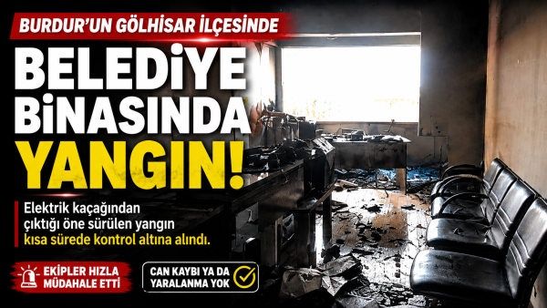 GÖLHİSAR BELEDİYE BİNASINDA YANGIN