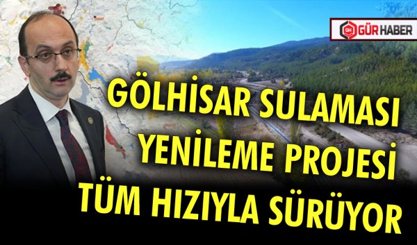 GÖLHİSAR SULAMASI YENİLEME PROJESİ TÜM HIZIYLA SÜRÜYOR