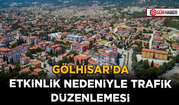 GÖLHİSAR’DA ETKİNLİK NEDENİYLE TRAFİK DÜZENLEMESİ