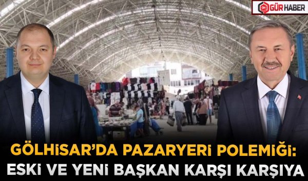 GÖLHİSAR’DA PAZARYERİ POLEMİĞİ: ESKİ VE YENİ BAŞKAN KARŞI KARŞIYA