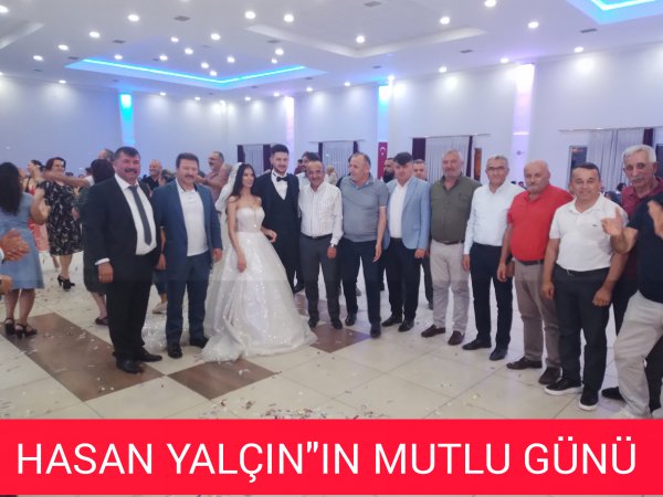 HASAN YALÇIN'IN MUTLU GÜNÜ 