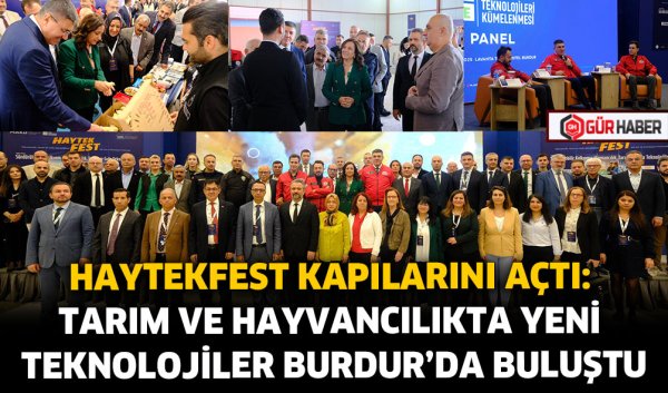 HAYTEKFEST KAPILARINI AÇTI: TARIM VE HAYVANCILIKTA YENİ TEKNOLOJİLER BURDUR'DA BULUŞTU