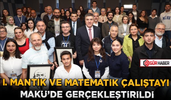 I. MANTIK VE MATEMATİK ÇALIŞTAYI MAKÜ'DE GERÇEKLEŞTİRİLDİ