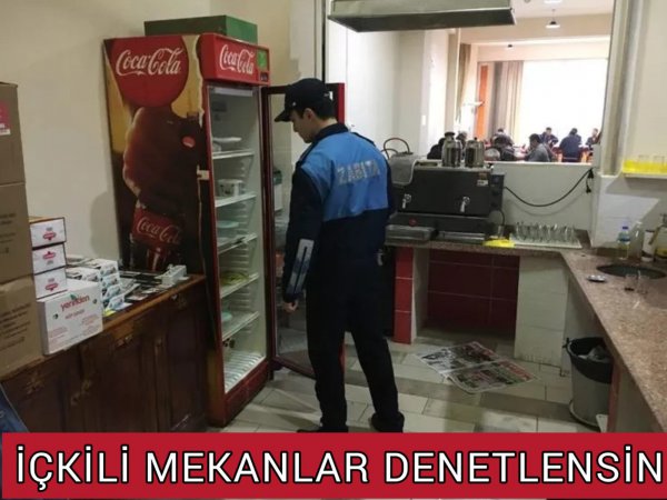 İÇKİLİ MEKANLAR DENETLENSİN