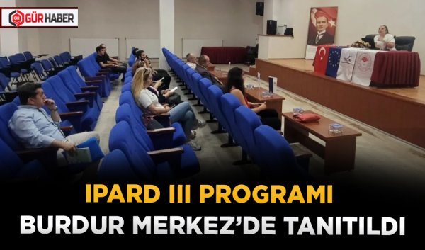 IPARD III PROGRAMI BURDUR MERKEZ’DE TANITILDI