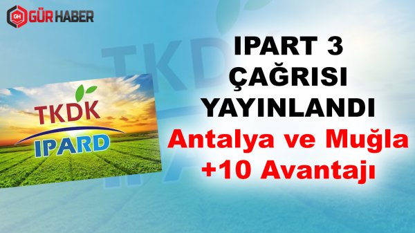 IPART 3 ÇAĞRISI YAYINLANDI Antalya ve Muğla +10 Avantajı