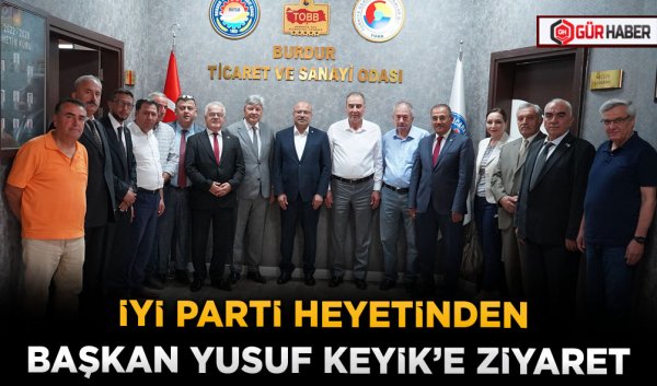 İYİ PARTİ HEYETİNDEN BAŞKAN YUSUF KEYİK’E ZİYARET