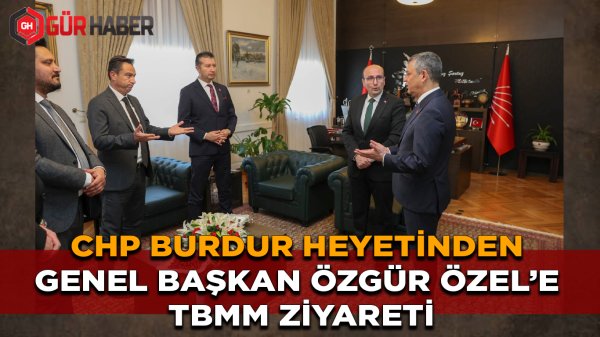 İzzet Akbulut, Burdur'a İlişkin Talepleri CHP Genel Başkanı Özgür Özel'e Sundu