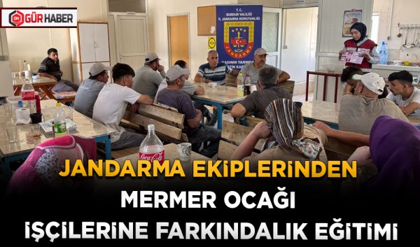 JANDARMA EKİPLERİNDEN MERMER OCAĞI İŞÇİLERİNE FARKINDALIK EĞİTİMİ