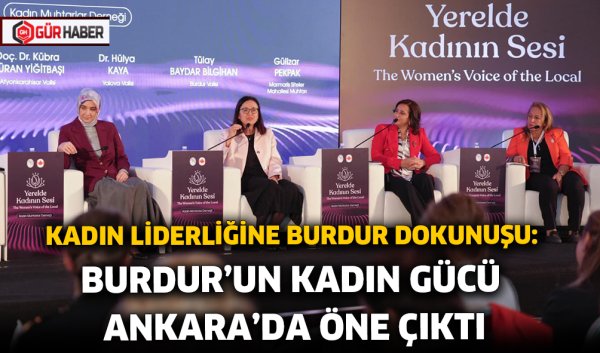 KADIN LİDERLİĞİNE BURDUR DOKUNUŞU: BURDUR'UN KADIN GÜCÜ ANKARA'DA ÖNE ÇIKTI