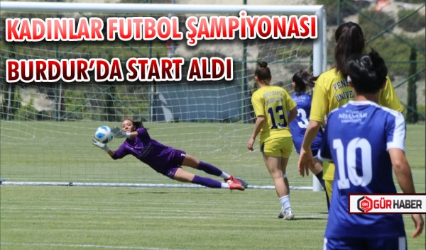 KADINLAR FUTBOL ŞAMPİYONASI BURDUR’DA START ALDI