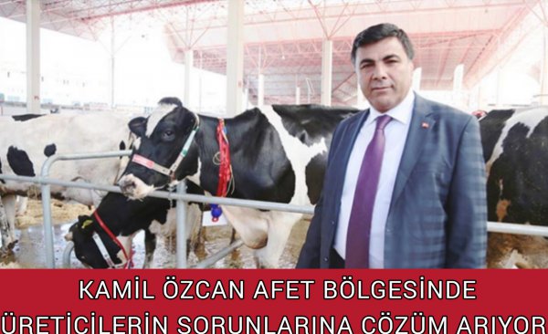 KAMİL ÖZCAN DEPREM BÖLGESİNDE