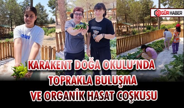 KARAKENT DOĞA OKULU’NDA TOPRAKLA BULUŞMA VE ORGANİK HASAT COŞKUSU