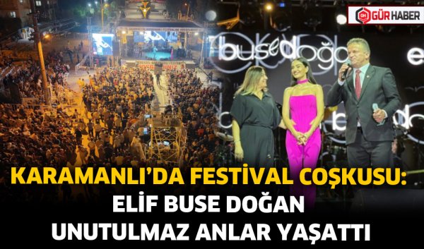KARAMANLI’DA FESTİVAL COŞKUSU: ELİF BUSE DOĞAN UNUTULMAZ ANLAR YAŞATTI