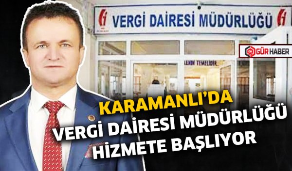KARAMANLI'DA VERGİ DAİRESİ MÜDÜRLÜĞÜ HİZMETE BAŞLIYOR