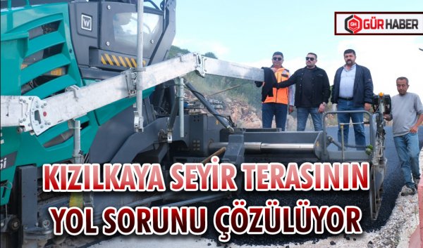 KIZILKAYA SEYİR TERASININ YOL SORUNU ÇÖZÜLÜYOR