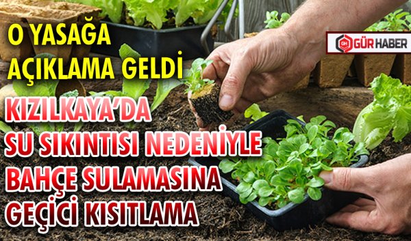 KIZILKAYA’DA SU SIKINTISI NEDENİYLE BAHÇE SULAMASINA GEÇİCİ KISITLAMA