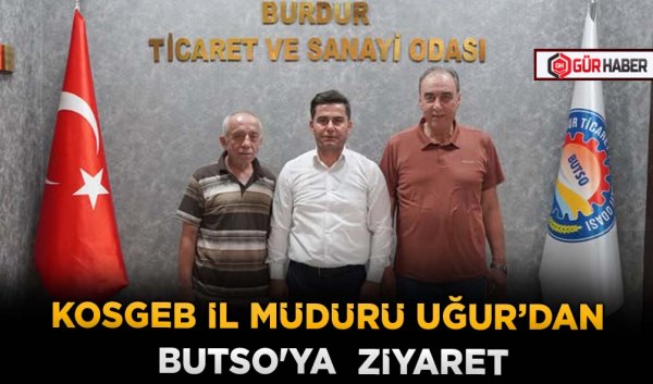 KOSGEB İL MÜDÜRÜ UĞUR’DAN BUTSO'YA  ZİYARET