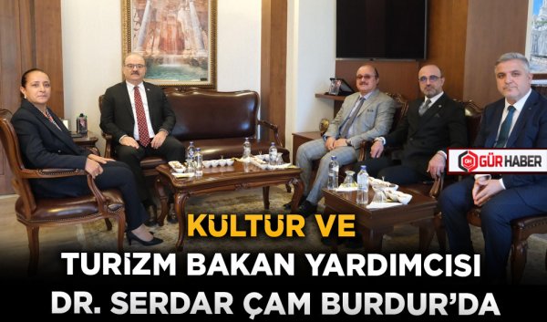 KÜLTÜR VE TURİZM BAKAN YARDIMCISI DR. SERDAR ÇAM BURDUR'DA
