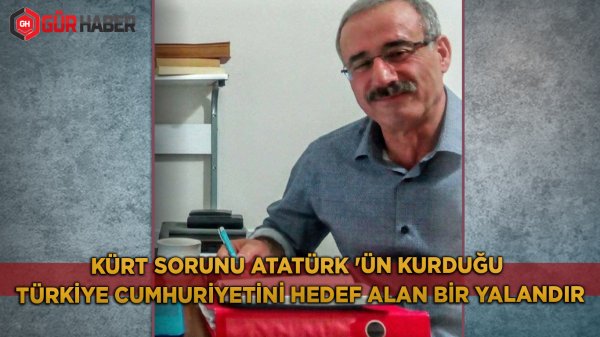 Kürt Sorunu Atatürk 'ün Kurduğu Türkiye Cumhuriyetini Hedef Alan Bir Yalandır