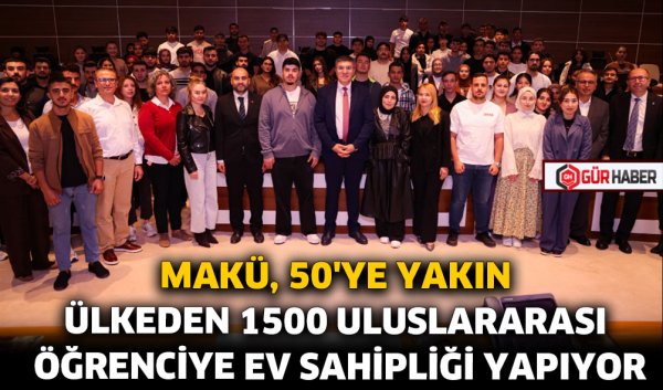 MAKÜ, 50'YE YAKIN ÜLKEDEN 1500 ULUSLARARASI ÖĞRENCİYE EV SAHİPLİĞİ YAPIYOR