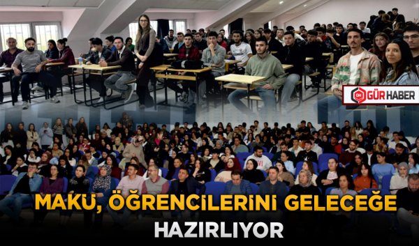 MAKÜ, ÖĞRENCİLERİNİ GELECEĞE HAZIRLIYOR