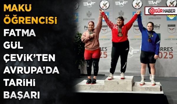MAKÜ ÖĞRENCİSİ FATMA GÜL ÇEVİK'TEN AVRUPA'DA TARİHİ BAŞARI