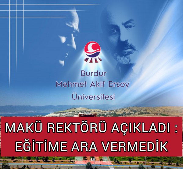 MAKÜ REKTÖRÜ AÇIKLADI: EĞİTİME ARA VERMEDİK 