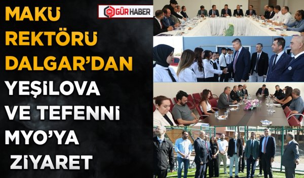 MAKÜ REKTÖRÜ DALGAR’DAN YEŞİLOVA VE TEFENNİ MYO’YA ZİYARET