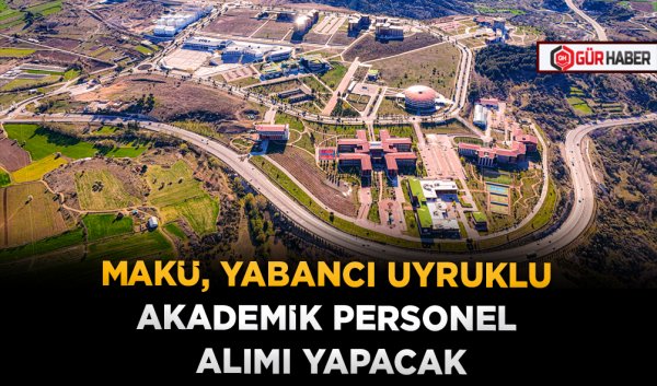 MAKÜ, Yabancı Uyruklu Akademik Personel Alımı Yapacak