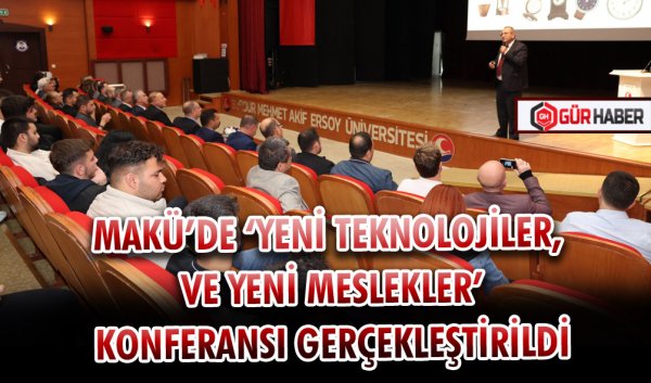 MAKÜ’DE ‘YENİ TEKNOLOJİLER VE YENİ MESLEKLER’ KONFERANSI GERÇEKLEŞTİRİLDİ