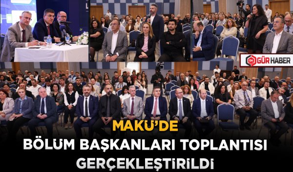 MAKÜ'DE BÖLÜM BAŞKANLARI TOPLANTISI GERÇEKLEŞTİRİLDİ