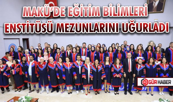 MAKÜ’DE EĞİTİM BİLİMLERİ ENSTİTÜSÜ MEZUNLARINI UĞURLADI