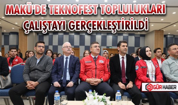 MAKÜ'DE TEKNOFEST TOPLULUKLARI ÇALIŞTAYI GERÇEKLEŞTİRİLDİ