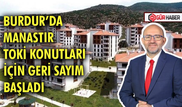MANASTIR TOKİ KONUTLARI İÇİN GERİ SAYIM BAŞLADI