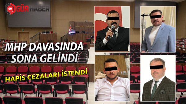 MHP DAVASINDA SONA GELİNDİ. HAPİS CEZALARI İSTENDİ!