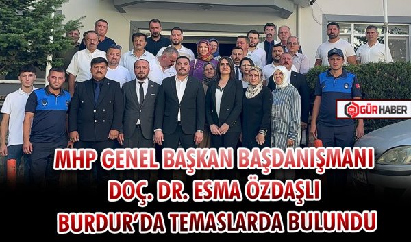 MHP GENEL BAŞKAN BAŞDANIŞMANI DOÇ. DR. ESMA ÖZDAŞLI BURDUR’DA TEMASLARDA BULUNDU