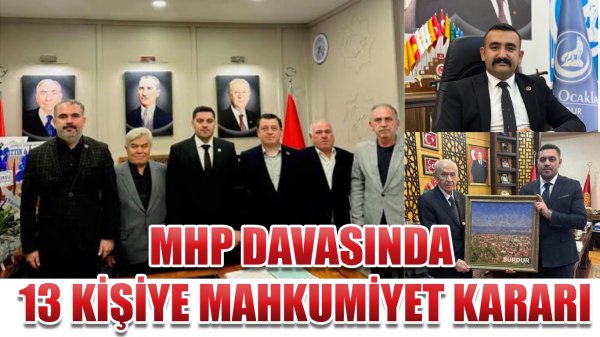 MHP İl Başkanı, İl Genel Meclis Üyesi ve Toplam 17 Kişinin Yargılandığı Davada Karar Çıktı