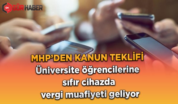 MHP'DEN ÜNİVERSİTE ÖĞRENCİLERİNE TELEFON, BİLGİSAYAR VE TABLETTE ÖTV İLE KDV MUAFİYETİ TEKLİFİ