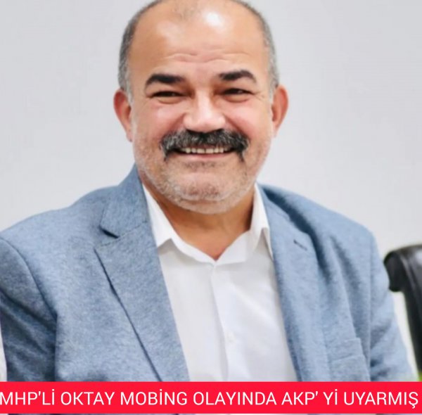 MHP'Lİ OKTAY AKP'Yİ UYARMIŞ
