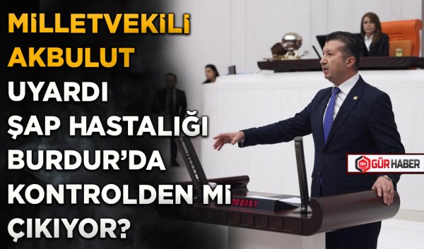 MİLLETVEKİLİ AKBULUT UYARDI  ŞAP HASTALIĞI BURDUR'DA KONTROLDEN Mİ ÇIKIYOR?