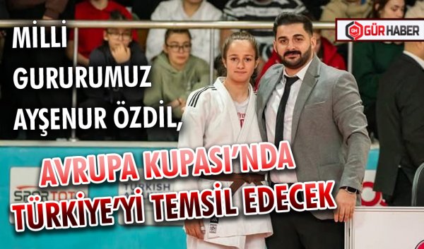MİLLİ GURURUMUZ AYŞENUR ÖZDİL, AVRUPA KUPASI’NDA TÜRKİYE’Yİ TEMSİL EDECEK