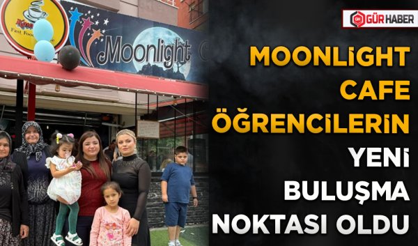 MOONLİGHT CAFE ÖĞRENCİLERİN YENİ BULUŞMA NOKTASI OLDU