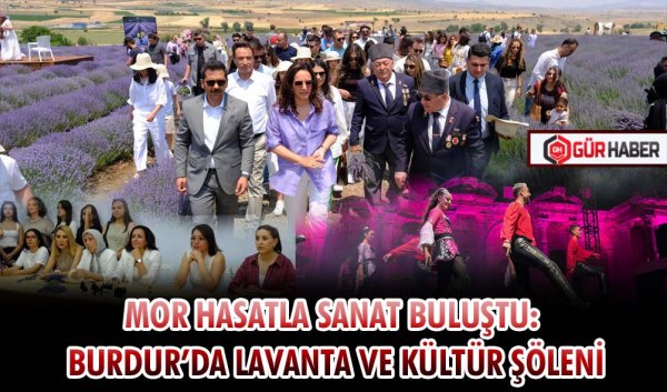 MOR HASATLA SANAT BULUŞTU: BURDUR’DA LAVANTA VE KÜLTÜR ŞÖLENİ
