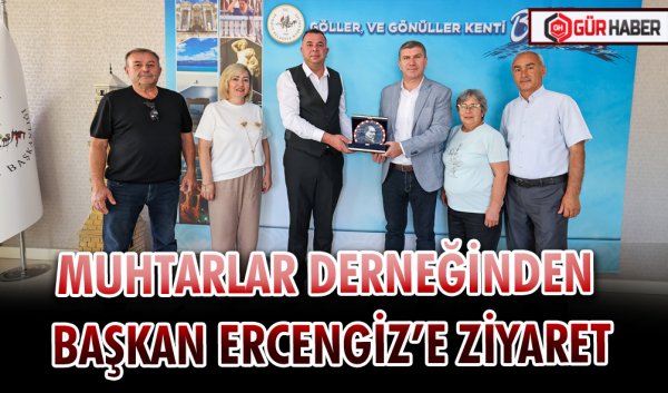 MUHTARLAR DERNEĞİNDEN BAŞKAN ERCENGİZ’E ZİYARET