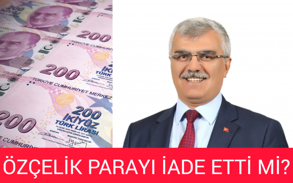 ÖZÇELİK O PARAYI İADE ETTİ Mİ?