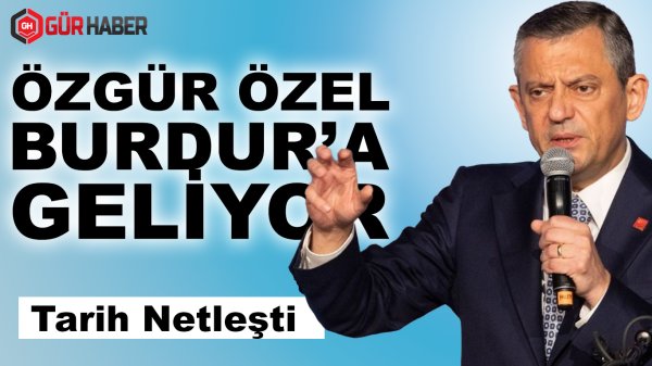 Özgür Özel Burdur'a Geliyor